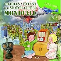 Charles : enfant de la seconde guerre mondiale: 1939 - 1945 Charles : enfant de la seconde guerre mondiale: 1939 - 1945 Paperback