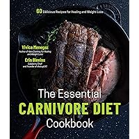 The Essential Carnivore Diet Cookbook: 60 Delicious Recipes for Healing and Weight Loss The Essential Carnivore Diet Cookbook: 60 Delicious Recipes for Healing and Weight Loss Paperback Kindle