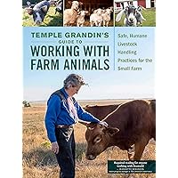 Temple Grandin's Guide to Working with Farm Animals: Safe, Humane Livestock Handling Practices for the Small Farm Temple Grandin's Guide to Working with Farm Animals: Safe, Humane Livestock Handling Practices for the Small Farm Paperback Kindle Hardcover