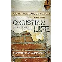 Compassion, Justice, and the Christian Life: Rethinking Ministry to the Poor Compassion, Justice, and the Christian Life: Rethinking Ministry to the Poor Paperback Kindle