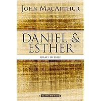 Daniel and Esther: Israel in Exile (MacArthur Bible Studies) Daniel and Esther: Israel in Exile (MacArthur Bible Studies) Paperback Kindle