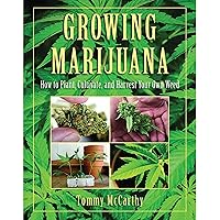 Growing Marijuana: How to Plant, Cultivate, and Harvest Your Own Weed Growing Marijuana: How to Plant, Cultivate, and Harvest Your Own Weed Hardcover Kindle Paperback Mass Market Paperback