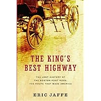 The King's Best Highway: The Lost History of the Boston Post Road, the Route That Made America The King's Best Highway: The Lost History of the Boston Post Road, the Route That Made America Kindle Paperback Hardcover