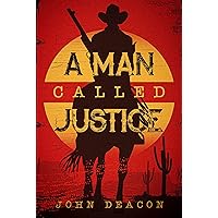 A Man Called Justice: A Classic Western Series with Heart (Silent Justice Book 1)
