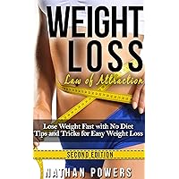 Weight Loss: Law of Attraction: Lose Weight Fast With No Diet Tips and Tricks For Easy Weight Loss (weight loss tips, no diet weight loss, weight loss motivation) Weight Loss: Law of Attraction: Lose Weight Fast With No Diet Tips and Tricks For Easy Weight Loss (weight loss tips, no diet weight loss, weight loss motivation) Kindle Paperback