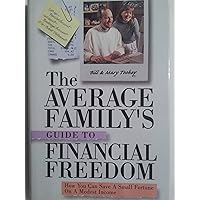 The Average Family's Guide to Financial Freedom How You can Save a Small Fortune on a Modest Income The Average Family's Guide to Financial Freedom How You can Save a Small Fortune on a Modest Income Hardcover Kindle Paperback