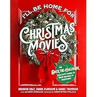 I'll Be Home for Christmas Movies: The Deck the Hallmark Podcast’s Guide to Your Holiday TV Obsession I'll Be Home for Christmas Movies: The Deck the Hallmark Podcast’s Guide to Your Holiday TV Obsession Paperback Kindle