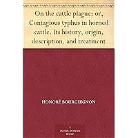 On the cattle plague: or, Contagious typhus in horned cattle. Its history, origin, description, and treatment On the cattle plague: or, Contagious typhus in horned cattle. Its history, origin, description, and treatment Kindle Hardcover Paperback MP3 CD Library Binding