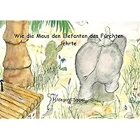 Wie die Maus den Elefanten das Fürchten lehrte (German Edition) Wie die Maus den Elefanten das Fürchten lehrte (German Edition) Kindle Paperback