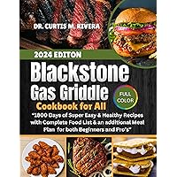 Blackstone Gas Griddle Cookbook 2024: “1800 Days of Super Easy & Healthy Recipes with Complete Food List & an additional Meal Plan for both Beginners and Pro’s”