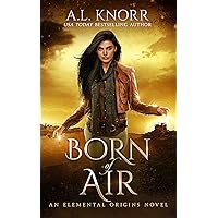 Born of Air: An Elemental Origins Novel (The Elemental Origins Series Book 5) Born of Air: An Elemental Origins Novel (The Elemental Origins Series Book 5) Kindle Audible Audiobook Paperback