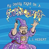 My Daddy Might Be A Wizard My Daddy Might Be A Wizard Kindle Paperback