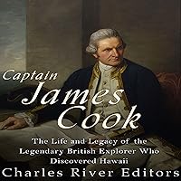 Captain James Cook: The Life and Legacy of the Legendary British Explorer Who Discovered Hawaii Captain James Cook: The Life and Legacy of the Legendary British Explorer Who Discovered Hawaii Audible Audiobook Kindle Paperback