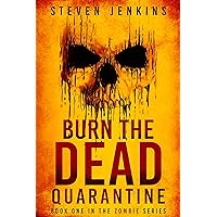 Burn The Dead: Quarantine (Book One In The Zombie Saga) Burn The Dead: Quarantine (Book One In The Zombie Saga) Kindle Audible Audiobook Paperback