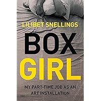Box Girl: My Part Time Job as an Art Installation Box Girl: My Part Time Job as an Art Installation Paperback Kindle