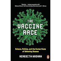 The Vaccine Race: Science, Politics, and the Human Costs of Defeating Disease The Vaccine Race: Science, Politics, and the Human Costs of Defeating Disease Kindle Audible Audiobook Hardcover Paperback