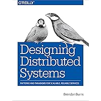 Designing Distributed Systems: Patterns and Paradigms for Scalable, Reliable Services Designing Distributed Systems: Patterns and Paradigms for Scalable, Reliable Services Paperback Kindle