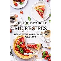 The Top Favorite Pie Recipes: Heart-Warming Pies That You Will Love The Top Favorite Pie Recipes: Heart-Warming Pies That You Will Love Kindle Paperback