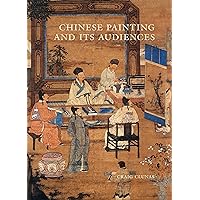 Chinese Painting and Its Audiences (The A. W. Mellon Lectures in the Fine Arts, 61)