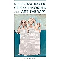 Post-Traumatic Stress Disorder and Art Therapy Post-Traumatic Stress Disorder and Art Therapy Kindle Paperback