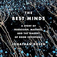 The Best Minds: A Story of Friendship, Madness, and the Tragedy of Good Intentions The Best Minds: A Story of Friendship, Madness, and the Tragedy of Good Intentions Audible Audiobook Kindle Hardcover Paperback