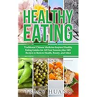 Healthy Eating: Traditional Chinese Medicine-Inspired Healthy Eating Guides for All Four Seasons plus 240+ recipes to Restore Health, Beauty, and Mind Healthy Eating: Traditional Chinese Medicine-Inspired Healthy Eating Guides for All Four Seasons plus 240+ recipes to Restore Health, Beauty, and Mind Kindle Paperback