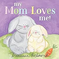 My Mom Loves Me!: A Sweet New Mom or Mother's Day Gift (Baby Shower Gifts) (Marianne Richmond)