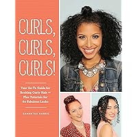 Curls, Curls, Curls: Your Go-To Guide for Rocking Curly Hair - Plus Tutorials for 60 Fabulous Looks Curls, Curls, Curls: Your Go-To Guide for Rocking Curly Hair - Plus Tutorials for 60 Fabulous Looks Paperback Kindle