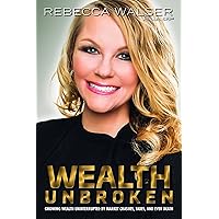 Wealth Unbroken: Growing Wealth Uninterrupted by Market Crashes, Taxes, and Even Death