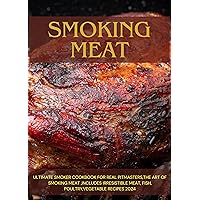 smoking meat: Ultimate Smoker Cookbook for Real Pitmasters,The Art of Smoking Meat ,Includes Irresistible Meat, Fish, Poultry,Vegetable Recipes 2024 smoking meat: Ultimate Smoker Cookbook for Real Pitmasters,The Art of Smoking Meat ,Includes Irresistible Meat, Fish, Poultry,Vegetable Recipes 2024 Kindle Paperback