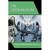 The Green Museum: A Primer on Environmental Practice The Green Museum: A Primer on Environmental Practice Paperback Kindle Hardcover
