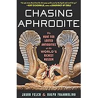 Chasing Aphrodite: The Hunt for Looted Antiquities at the World's Richest Museum Chasing Aphrodite: The Hunt for Looted Antiquities at the World's Richest Museum Kindle Hardcover
