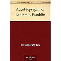 Autobiography of Benjamin Franklin Autobiography of Benjamin Franklin Kindle Paperback