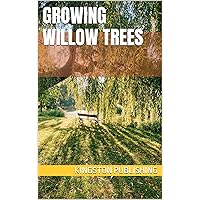 Growing Willow Trees (Landscaping Ideas) Growing Willow Trees (Landscaping Ideas) Kindle