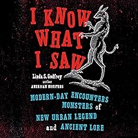 I Know What I Saw: Modern-Day Encounters with Monsters of New Urban Legend and Ancient Lore I Know What I Saw: Modern-Day Encounters with Monsters of New Urban Legend and Ancient Lore Audible Audiobook Kindle Hardcover Paperback