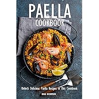Paella Cookbook: Unlock Delicious Paella Recipes in This Cookbook Paella Cookbook: Unlock Delicious Paella Recipes in This Cookbook Kindle Paperback
