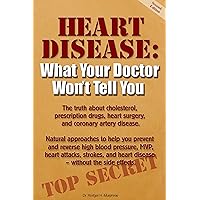 Heart Disease: What Your Doctor Won't Tell You Heart Disease: What Your Doctor Won't Tell You Paperback Mass Market Paperback
