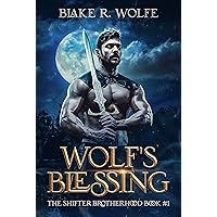 Wolf's Blessing: MM Wolf Shifter Fantasy Romance (The Shifter Brotherhood Book 1) Wolf's Blessing: MM Wolf Shifter Fantasy Romance (The Shifter Brotherhood Book 1) Kindle Paperback