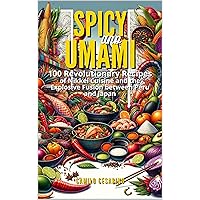 Spicy and Umami : 100 Revolutionary Recipes of Nikkei Cuisine and the Explosive Fusion between Peru and Japan (Raw and Unfiltered) Spicy and Umami : 100 Revolutionary Recipes of Nikkei Cuisine and the Explosive Fusion between Peru and Japan (Raw and Unfiltered) Kindle Hardcover Paperback