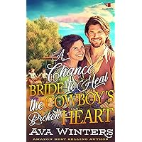 A Chance Bride to Heal the Cowboy's Broken Heart: A Western Historical Romance Book A Chance Bride to Heal the Cowboy's Broken Heart: A Western Historical Romance Book Kindle Paperback