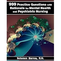 999 Practice Questions with Rationale for Mental Health and Psychiatric Nursing 999 Practice Questions with Rationale for Mental Health and Psychiatric Nursing Kindle Paperback