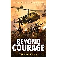 Beyond Courage: A Vietnam War Novel (The Airmen Series Book 15)