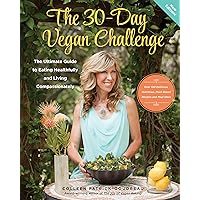 The 30-Day Vegan Challenge (New Edition): Over 100 Delicious, Nutritious Plant-Based Recipes and Meal Ideas for Eating Healthfully and Compassionately -- The Ultimate Guide The 30-Day Vegan Challenge (New Edition): Over 100 Delicious, Nutritious Plant-Based Recipes and Meal Ideas for Eating Healthfully and Compassionately -- The Ultimate Guide Kindle Hardcover Paperback