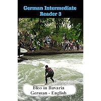 German Intermediate Reader 3: Bliss in Bavaria (German Reader 8) (German Edition) German Intermediate Reader 3: Bliss in Bavaria (German Reader 8) (German Edition) Kindle Paperback