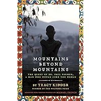 Mountains Beyond Mountains (Adapted for Young People): The Quest of Dr. Paul Farmer, A Man Who Would Cure the World Mountains Beyond Mountains (Adapted for Young People): The Quest of Dr. Paul Farmer, A Man Who Would Cure the World Kindle Hardcover Paperback