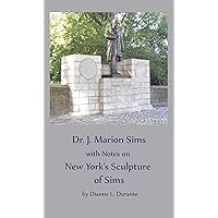 Dr. James Marion Sims, with Notes on New York's Sculpture of Sims Dr. James Marion Sims, with Notes on New York's Sculpture of Sims Kindle