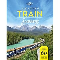 Lonely Planet Amazing Train Journeys Lonely Planet Amazing Train Journeys Hardcover Kindle