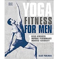 Yoga Fitness for Men: Build Strength, Improve Performance, and Increase Flexibility Yoga Fitness for Men: Build Strength, Improve Performance, and Increase Flexibility Paperback Kindle