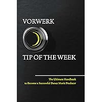 Vorwerk Tip of the week: The Ultimate Handbook to Become a Succesfull Dance Music Producer Vorwerk Tip of the week: The Ultimate Handbook to Become a Succesfull Dance Music Producer Kindle Paperback