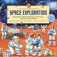 A Child's Introduction to Space Exploration: An Explorer’s Guide to Rockets, Astronauts, and Life in Zero Gravity (A Child's Introduction Series) A Child's Introduction to Space Exploration: An Explorer’s Guide to Rockets, Astronauts, and Life in Zero Gravity (A Child's Introduction Series) Hardcover Kindle